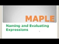 Lecture 3 Maple Naming and Evaluating Expressions