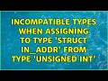 Incompatible types when assigning to type struct in - addr from type unsigned int 2 Solutions