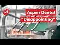 Aspen Dental review Truly disappointing