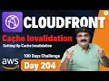 Day 204 AWS CloudFront Tutorial AWS CloudFront Cache Invalidation AWS Bhavesh Atara