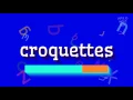 CROQUETTES - HOW TO PRONOUNCE CROQUETTES