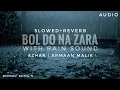 Download Lagu Bol Do Na Zara  with rain Slowed and Reverb | Lofi- Azhar | Armaan malik