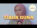 Download Lagu TIADA GUNA | Voc : Selfi Yamma
