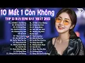 Download Lagu 10 MẤT 1 CÒN KHÔNG Remix ♫ BXH Nhạc Trẻ Remix TRIỆU VIEW Hay Nhất-Top 15 Bản EDM TikTok Hot Trend