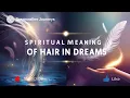 Spiritual Meaning of Hair in Dreams Strength Identity Divine Energy