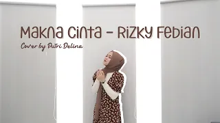 Download MAKNA CINTA - RIZKY FEBIAN (COVER BY PUTRI DELINA) MP3