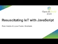 Resuscitating IoT with JavaScript - Peter Hoddie Lizzie Prader Moddable
