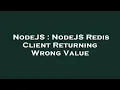 NodeJS NodeJS Redis Client Returning Wrong Value