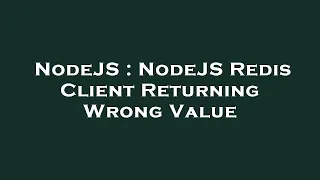 NodeJS NodeJS Redis Client Returning Wrong Value
