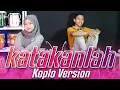 Download Lagu KATAKANLAH Versi Koplo - DEWI AYUNDA