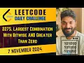2275 Largest Combination With Bitwise AND Greater Than Zero Daily Challenge 7 Nov 2024 POTD