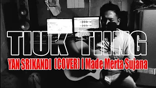 Download TIUK TIING (yan srikandi) cover (MADE MERTA SUJANA) #VIDIO #COVER MP3