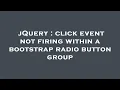 jQuery click event not firing within a bootstrap radio button group