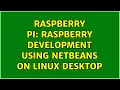 Raspberry Pi Raspberry development using Netbeans on Linux desktop
