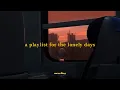 a playlist for the lonely days ; a playlist