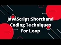 JavaScript Shorthand Coding Techniques For Loop Shorthand