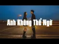 Download Lagu Anh Không Thể Ngờ (Lofi Ver) - Đinh Tùng Huy x Liam | trời cao dường như cũng thấm đau rồi...