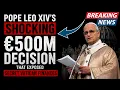 Pope Leo XIV s Shocking E500M Decision That Exposed Secret Vatican Finances
