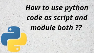 How to use a Python Code as Script and Module Both For Beginners