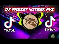 DJ PRESET WITBEK FYZ DJ SLEBEW VIRAL TIKTOK