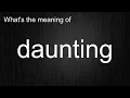 What s the meaning of daunting How to pronounce daunting