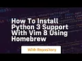How to install Python 3 support with Vim 8 using Homebrew