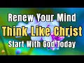 Pray This Morning Prayer to Renew Your Mind Think Like Christ
