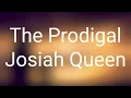Josiah Queen - The Prodigal (Lyrics)
