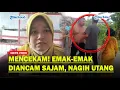 Download Lagu VIRAL Emak-emak Diancam Dengan Sajam Saat Tagih Uang Mekar