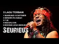 LAGU TERBAIK -  SEURIEUS CANDIL SEPANJANG MASA