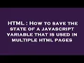 HTML How to save the state of a javascript variable that is used in multiple html pages