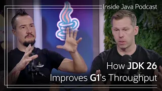 How JDK 26 Improves G1 s Throughput AtA Inside Java Podcast 54