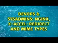 DevOps SysAdmins nginx x-accel-redirect and mime types 3 Solutions