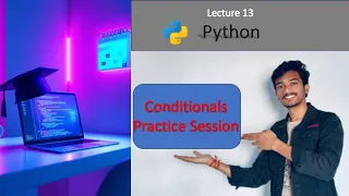 Lecture 13 Part A Conditional Statements Practice Session if if-else if-elif-else in Python