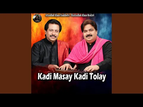 Video Thumbnail: Kadi Masay Kadi Tolay (feat. Attaullah Khan Esakhelvi)