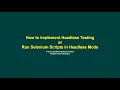 How to implement Headless Testing or Run Selenium Scripts in Headless Mode 2022