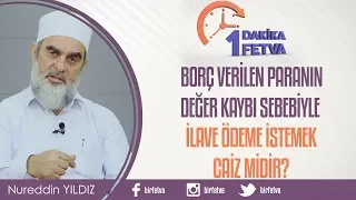 Borç verilen paranın değer kaybı sebebiyle ilave ödeme istemek caiz midir?