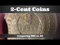 2-Cent Coins - Comparing Uncirculated Almost Uncirculated