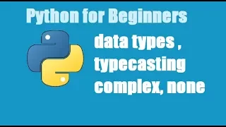Python Tutorial for Beginners 5 - data types in Python none in python complex numbers in python