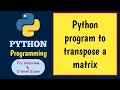 Transpose a matrix Python Program