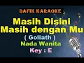 Download Lagu Masih Disini Masih Denganmu (Karaoke) Goliath Nada Wanita/Cewek Female Key E