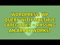 Wordpress WP Query with multiple categories - passing an array works 2 Solutions