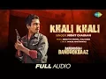 Download Lagu Khali khali  | Audio | Babumoshai Bandookbaaz  | Nawazuddin Siddiqui | Bidita Bag | Mohit Chauhan
