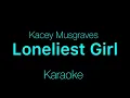 Kacey Musgraves - Loneliest Girl (Karaoke)