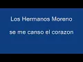 los hermanos moreno - se me canso el corazon