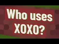 Who uses XOXO