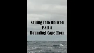 Sailing Into Oblivion Part 5, Rounding Cape Horn
