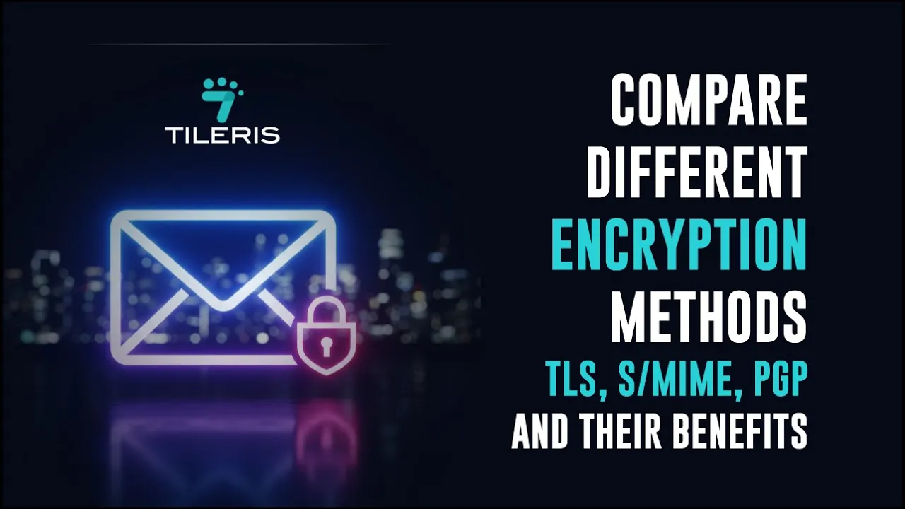 Compare Different Encryption Methods (TLS, S/MIME, PGP) And Their Benefits