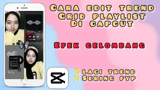 cara edit trend grid lirik playlist dengan efek gelombang di capcut