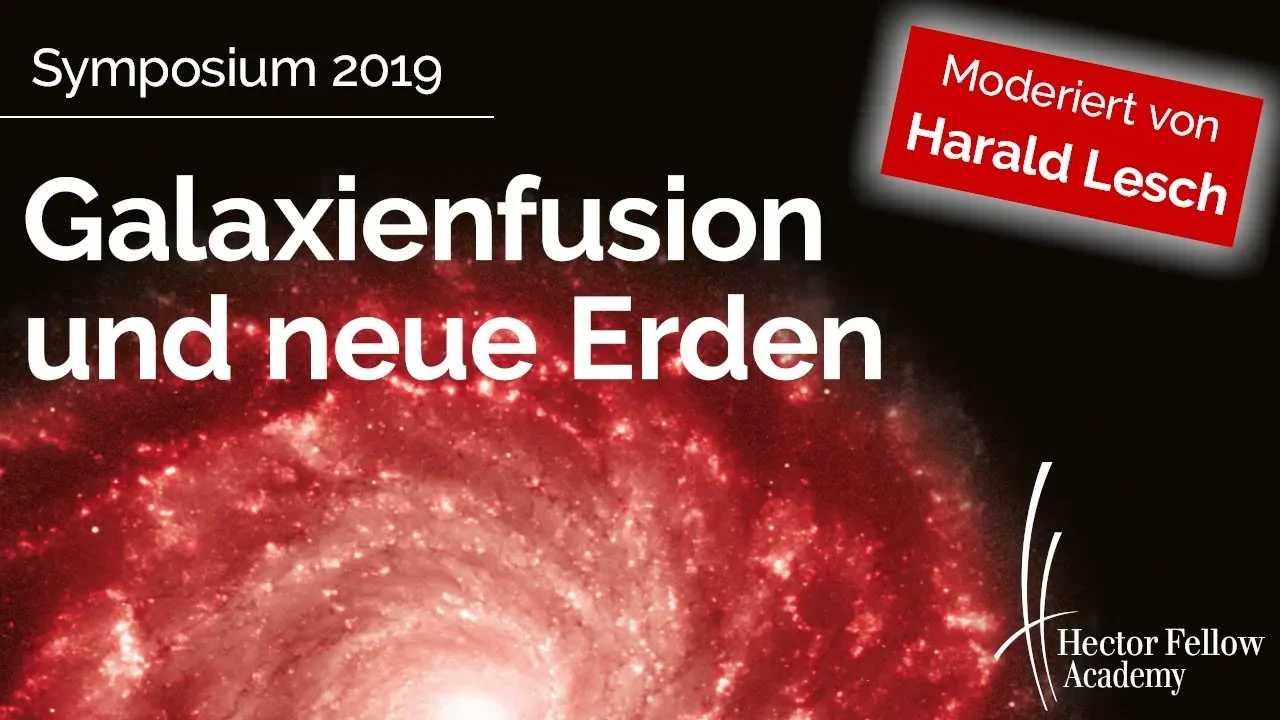 Lesch | Grebel | Wambsganß - Galaxienfusion und neue Erden / Hector Fellow Academy Symposium 2019
